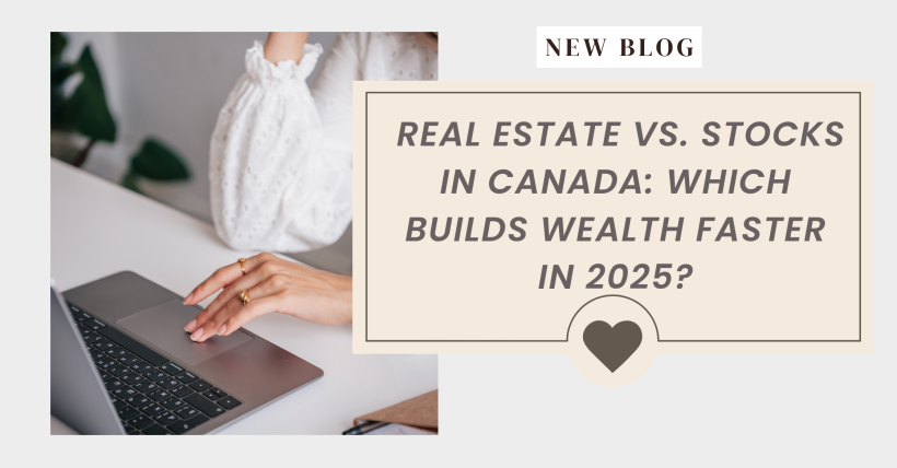 Real Estate vs. Stocks in Canada: Which Builds Wealth Faster in 2025?